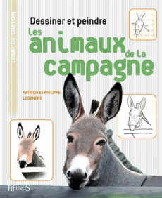 Dessiner et peindre les animaux de la campagne - Legendre Patricia ; Legendre Philippe
