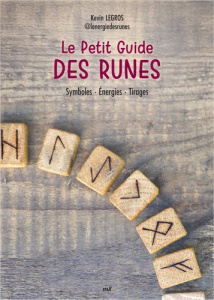 Le petit guide des runes. Symboles - Energies - Tirages - Legros Kevin