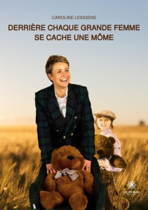 Derrière chaque grande femme se cache une môme - Leidgens Caroline