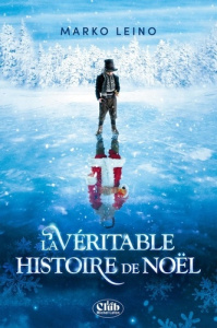 La Véritable Histoire de Noël - Leino Marko ; André Alexandre