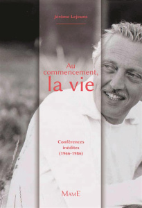 Au commencement, la vie. Conférences inédites (1968-1992) - Lejeune Jérôme