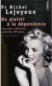 Du plaisir à la dépendance. Nouvelles addictions, nouvelles thérapies,,, - Lejoyeux Michel