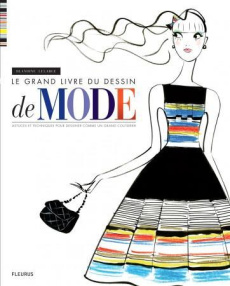 Le grand livre du dessin de mode. Astuces et techniques comme un grand couturier - Lelarge Blandine