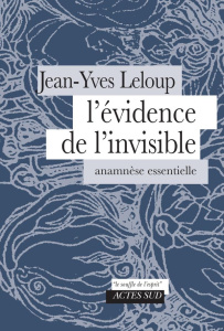 L'évidence de l'invisible. Anamnèse essentielle - Leloup Jean-Yves