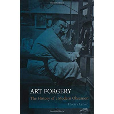 ART FORGERY, THE HISTORY OF A MODERN OBSESSION - LENAIN, THIERRY