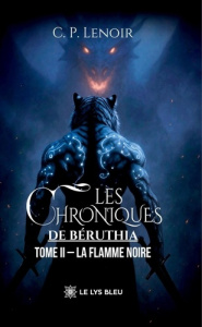 Les chroniques de Béruthia. Tome II : La Flamme Noire - Lenoir C. p.