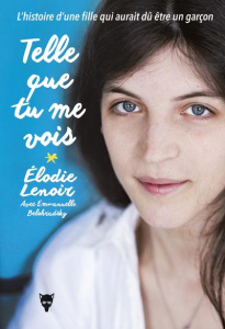 Telle que tu me vois. L'histoire d'une fille qui aurait dû être un garçon - Lenoir Elodie ; Belohradsky Emmanuelle
