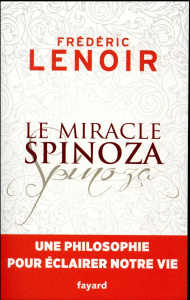 Le miracle Spinoza. Une philosophie pour éclairer notre vie - Lenoir Frédéric ; Misrahi Robert