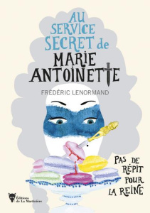 Au service secret de Marie-Antoinette Tome 2 : Pas de répit pour la Reine - Lenormand Frédéric