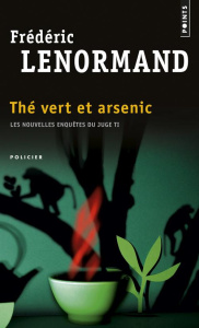 Thé vert et arsenic. Les nouvelles enquêtes du juge Ti - Lenormand Frédéric