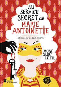 Au service secret de Marie-Antoinette Tome 9 : Mort sur le fil - Lenormand Frédéric