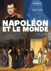 Napoléon et le monde, 1769-2025 - Lentz Thierry