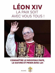 Léon XIV, La paix soit avec vous tous ! Connaître le nouveau pape, le suivre et prier avec lui - Rosier Benjamin