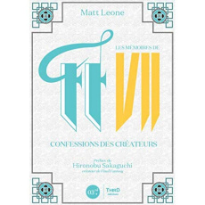 Les mémoires de Final Fantasy VII. Confessions des créateurs - Leone Matt ; Sakaguchi Hironobu