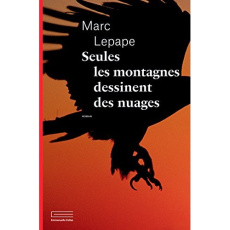 Seules les montagnes dessinent des nuages - Lepape Marc