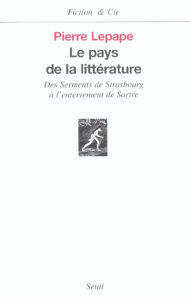 Le pays de la littérature. Des serments de Strasbourg à l'enterrement de Sartre - Lepape Pierre