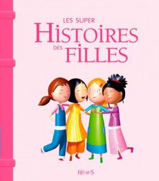 Les super histoires des filles - Lepetit Emmanuelle ; Abèlé Sarah ; Multier Fred ;