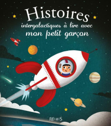 Histoires intergalactiques à lire avec mon petit garçon - Lepetit Emmanuelle ; Guyard Romain