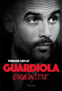 Guardiola. Eloge du style - Leplat Thibaud