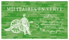 Militaires en verve. Traits d'esprit et réparties mordantes de militaires, de César au général de Vi - Lepointe Victor