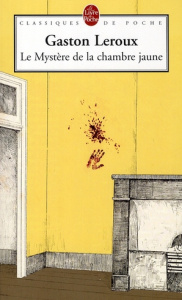 Le Mystère de la chambre jaune - Leroux Gaston ; Naugrette Jean-Pierre