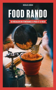 Food Rando. Se régaler en itinérance à pied ou à vélo - Leroux Nicolas ; Villez Pierre ; Van Kemmel Sixtin