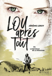 Lou après tout Tome 3 : La bataille de la douceur - Leroy Jérôme