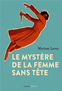 Le mystère de la femme sans tête - Leroy Myriam