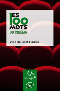 Les 100 mots du cinéma. 3e édition - Rousset-Rouard Yves