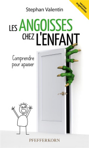 Les angoisses chez l'enfant. Comprendre pour apaiser, Edition revue et augmentée - Valentin Stephan