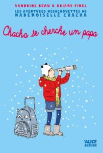 Les aventures mégachouettes de Mademoiselle Chacha Tome 2 : Mademoiselle Chacha se cherche un papa - Beau Sandrine ; Pinel Ariane