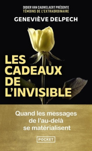 Les Cadeaux de l'invisible. Quand les messages de l'au-delà se matérialisent - Delpech Geneviève ; Van Cauwelaert Didier