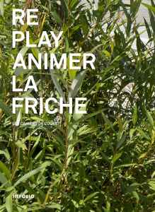Les cahiers de l'Ouest N° 3 : Replay : animer la friche - Coen Lorette
