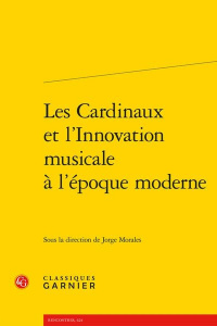 Les Cardinaux et l'Innovation musicale à l'époque moderne - Morales Jorge