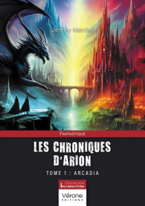 Les chroniques d'Arion - Tome 1. Arcadia - Marchal Jeremy