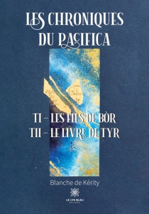 Les chroniques du Pacifica Tomes 1 et 2 : Les fils de Bòr ; Le livre de Tyr - Kerity Blanche de