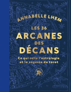 Les décans révélés. Une relecture des décans à la lumière du tarot - Lhem Annabelle