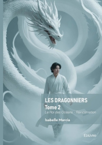 Les Dragonniers Tome 2 : Le roi des océans - Réincarnation - Marcia Isabelle