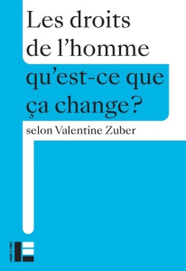 Les droits humains. Qu'est-ce que ça change? - Zuber Valentine