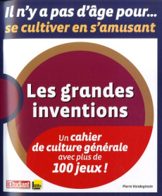 Les grandes inventions. Un cahier de culture générale avec plus de 100 jeux ! - Vandeginste Pierre
