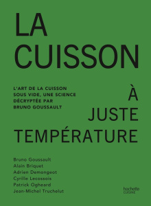 La cuisson à juste température. L'art de la cuisson sous vide, une science décryptée par Bruno Gouss - Goussault Bruno ; Briquet Alain ; Demongeot Adrien
