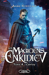 Les magiciens d'Enkidiev Tome 4 : Cawley - Robillard Anne