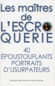 Les maîtres de l'escroquerie. 40 époustouflants portraits d'usurpateurs - Morelli Gianni ; Schiavano Chiara ; Del Vecchio Gi