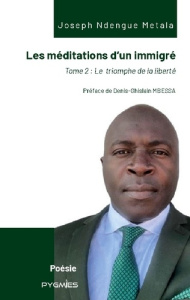 Les méditations d'un immigré. Tome 2 : Le triomphe de la liberté - Ndengue Metala joseph ; Pygmies Éditions