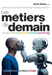 Les métiers de demain. Serons-nous remplacés par des robots ? - Rhodes Martin