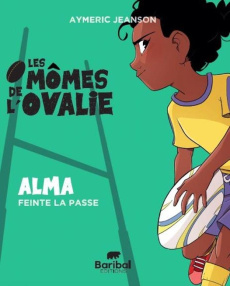 Les mômes de l'ovalie Tome 2 : Alma feinte la passe - Jeanson Aymeric ; Stan Silas