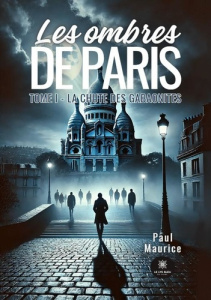 Les ombres de Paris. Tome I - La chute des Gabaonites - Maurice Paul