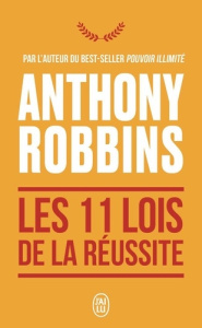 Les 11 lois de la réussite. Un guide simple et pratique pour vous aider à prendre le contrôle de vot - Robbins Anthony ; Van Dexeyl Lara
