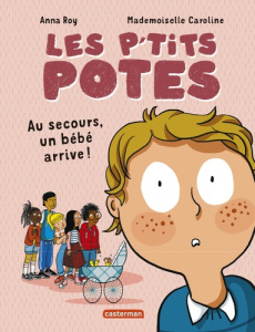 Les p'tits potes : Au secours, un bébé arrive ! - Roy Anna
