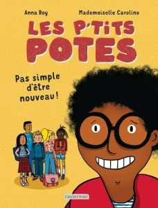 Les p'tits potes : Pas simple d'être nouveau ! - Roy Anna